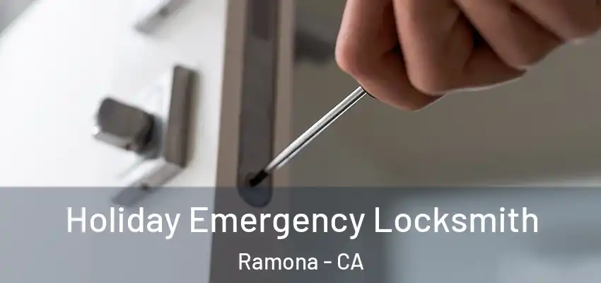  Holiday Emergency Locksmith Ramona - CA