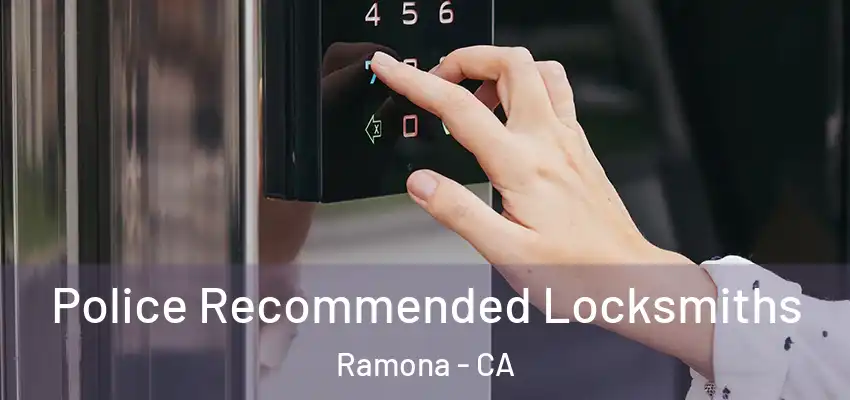  Police Recommended Locksmiths Ramona - CA