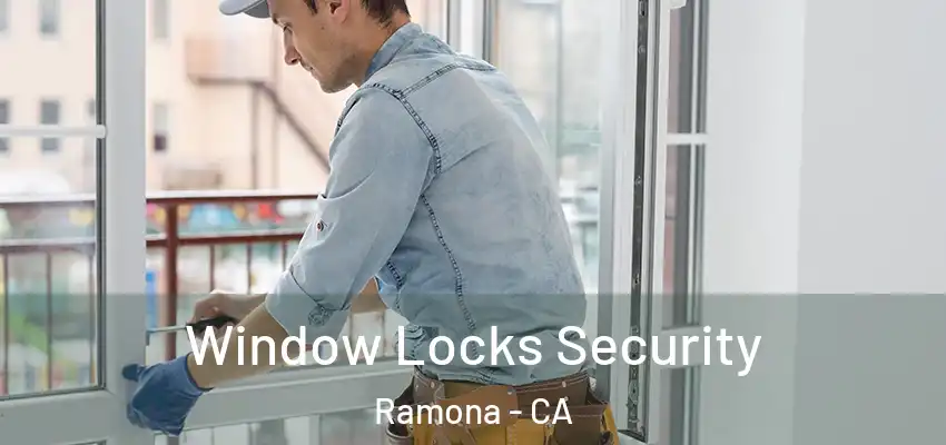  Window Locks Security Ramona - CA
